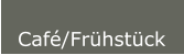 Café/Frühstück